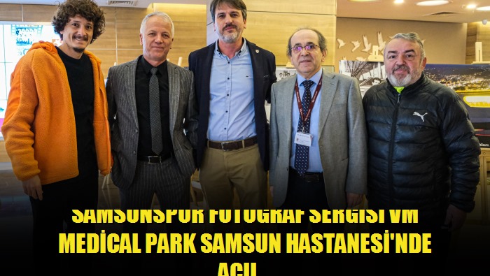 Samsunspor fotoğraf sergisi VM Medical Park Samsun Hastanesi'nde açıldı